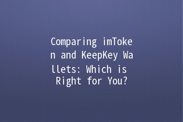 Comparing imToken and KeepKey Wallets: Which is Right for You? 💰🔒