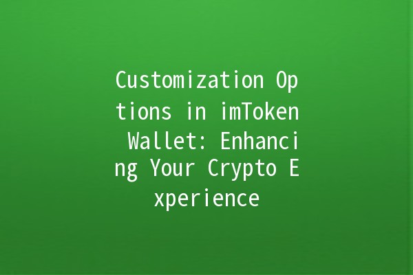 Customization Options in imToken Wallet: Enhancing Your Crypto Experience 💼✨