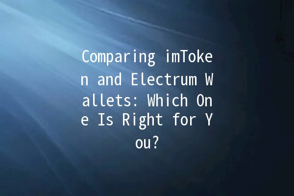 Comparing imToken and Electrum Wallets: Which One Is Right for You? 🪙🔍