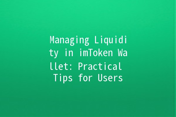 Managing Liquidity in imToken Wallet: Practical Tips for Users 💰🔑