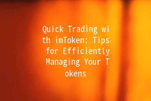 Quick Trading with imToken: Tips for Efficiently Managing Your Tokens 🚀💰