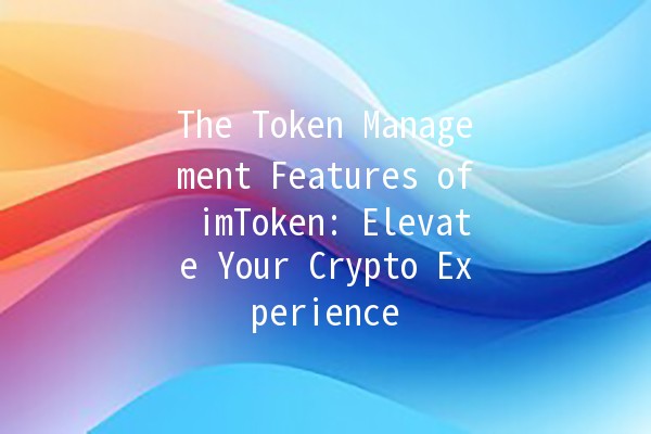 The Token Management Features of imToken: Elevate Your Crypto Experience 🚀💰