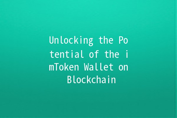 Unlocking the Potential of the imToken Wallet on Blockchain 🌐💰