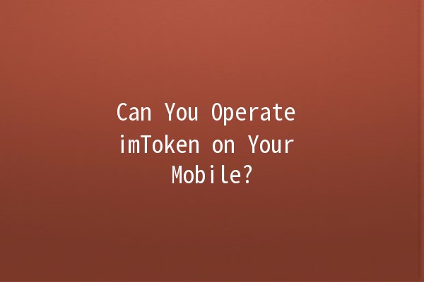 Can You Operate imToken on Your Mobile? 📱💼