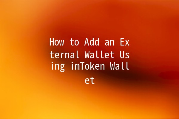 How to Add an External Wallet Using imToken Wallet 🪙✨