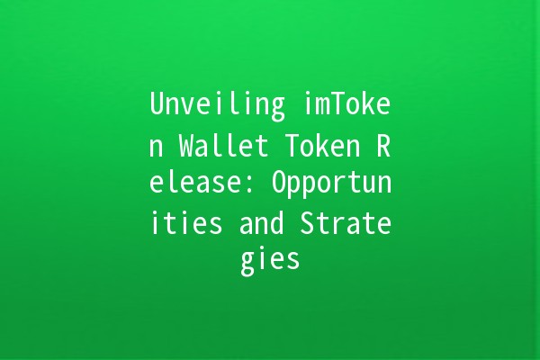 Unveiling imToken Wallet Token Release: Opportunities and Strategies 🚀💰