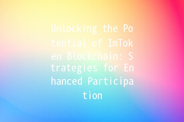 Unlocking the Potential of ImToken Blockchain: Strategies for Enhanced Participation 🚀🪙