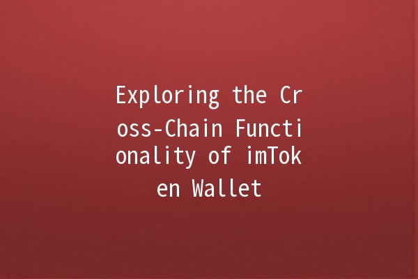 Exploring the Cross-Chain Functionality of imToken Wallet 🌐💰