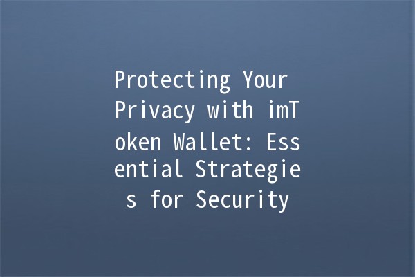 Protecting Your Privacy with imToken Wallet: Essential Strategies for Security 🔒💼