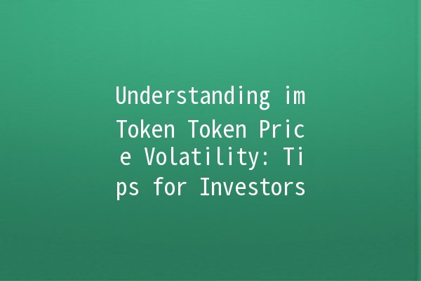 Understanding imToken Token Price Volatility: Tips for Investors 💰📉