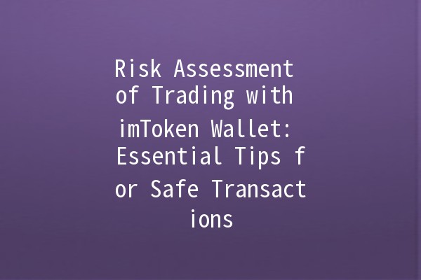 Risk Assessment of Trading with imToken Wallet: Essential Tips for Safe Transactions 🔐💡