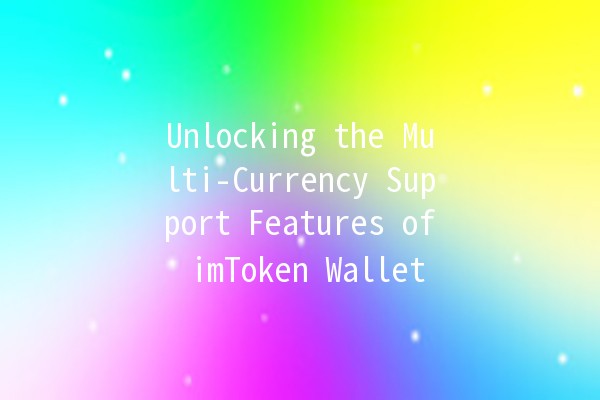 Unlocking the Multi-Currency Support Features of imToken Wallet 💰🌐