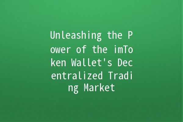 Unleashing the Power of the imToken Wallet's Decentralized Trading Market 🪙✨