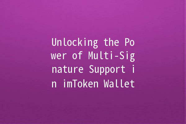 Unlocking the Power of Multi-Signature Support in imToken Wallet 🔒🚀