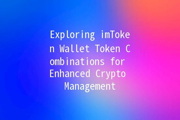 Exploring imToken Wallet Token Combinations for Enhanced Crypto Management 💼✨